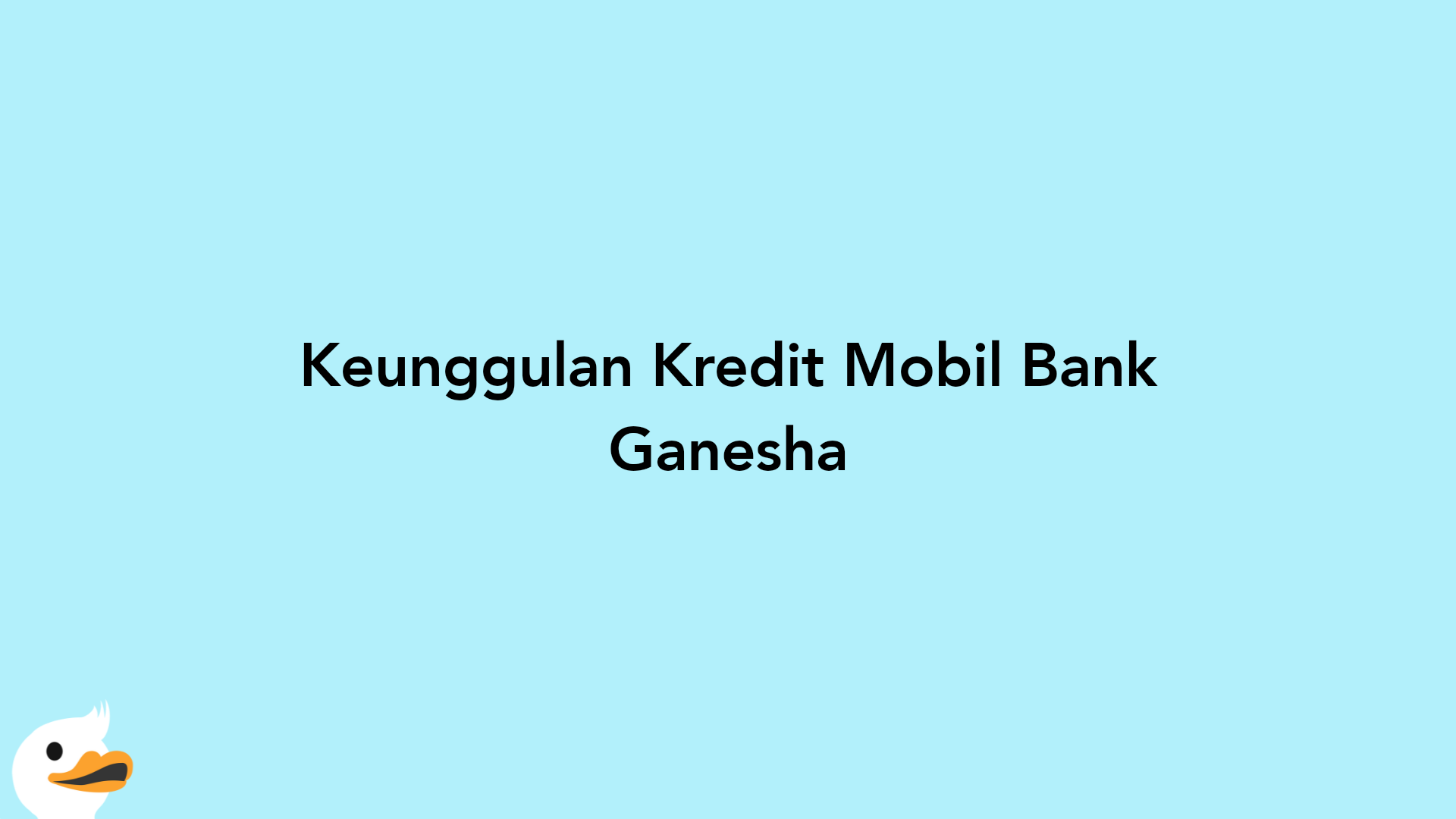 Keunggulan Kredit Mobil Bank Ganesha