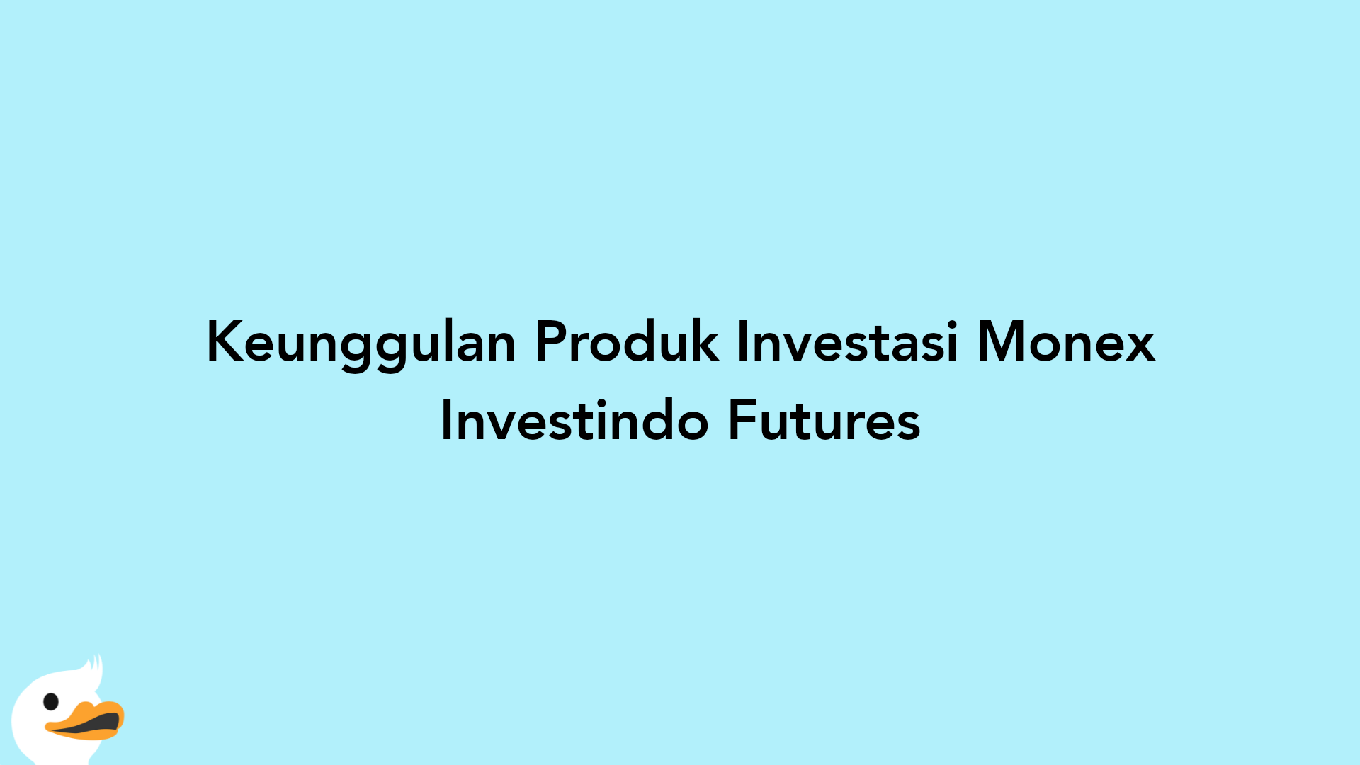 Keunggulan Produk Investasi Monex Investindo Futures