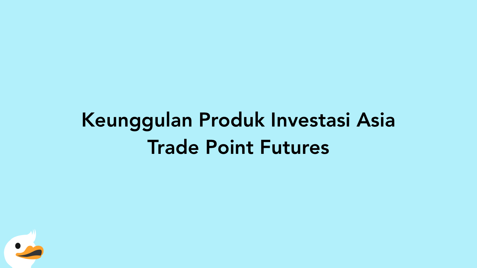 Keunggulan Produk Investasi Asia Trade Point Futures