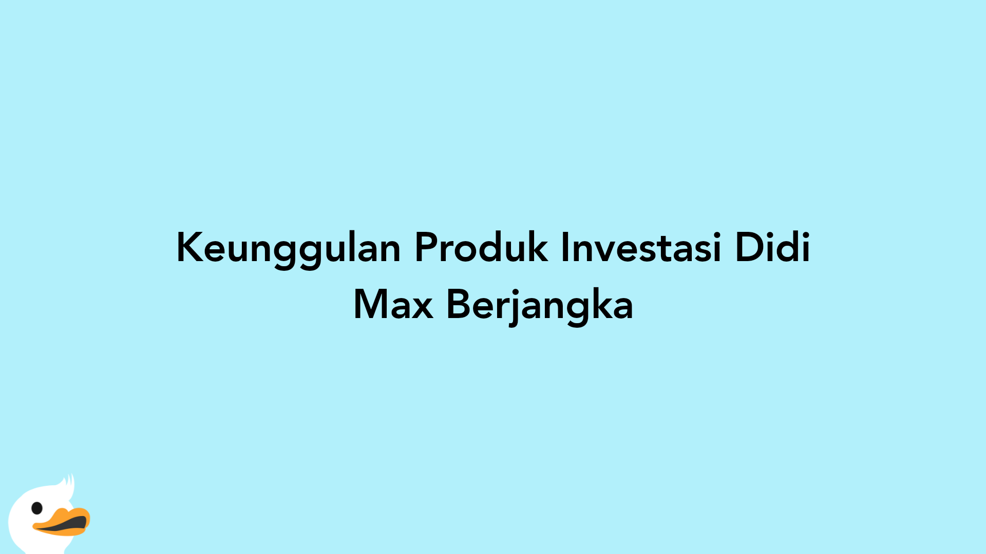 Keunggulan Produk Investasi Didi Max Berjangka