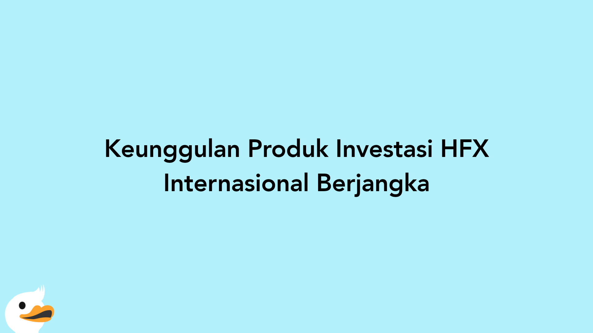 Keunggulan Produk Investasi HFX Internasional Berjangka