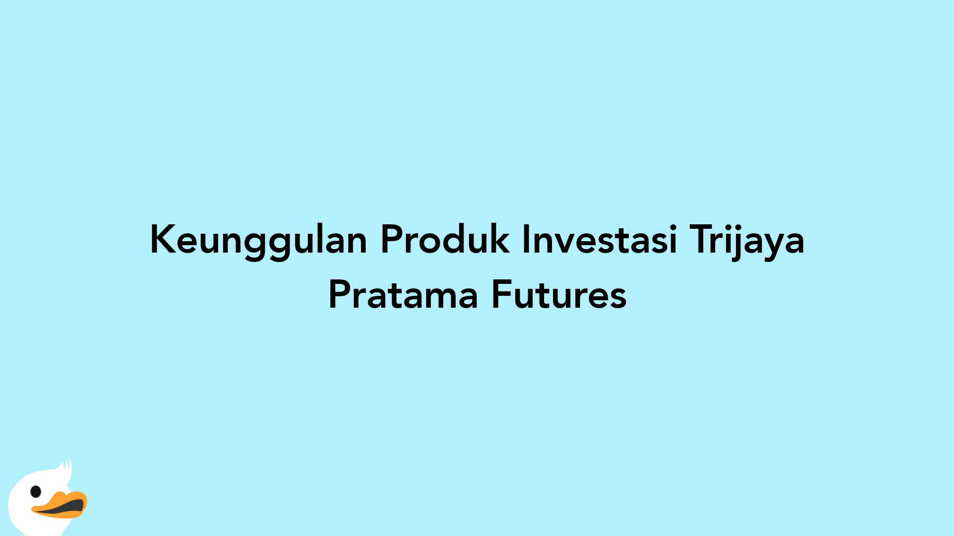 Keunggulan Produk Investasi Trijaya Pratama Futures