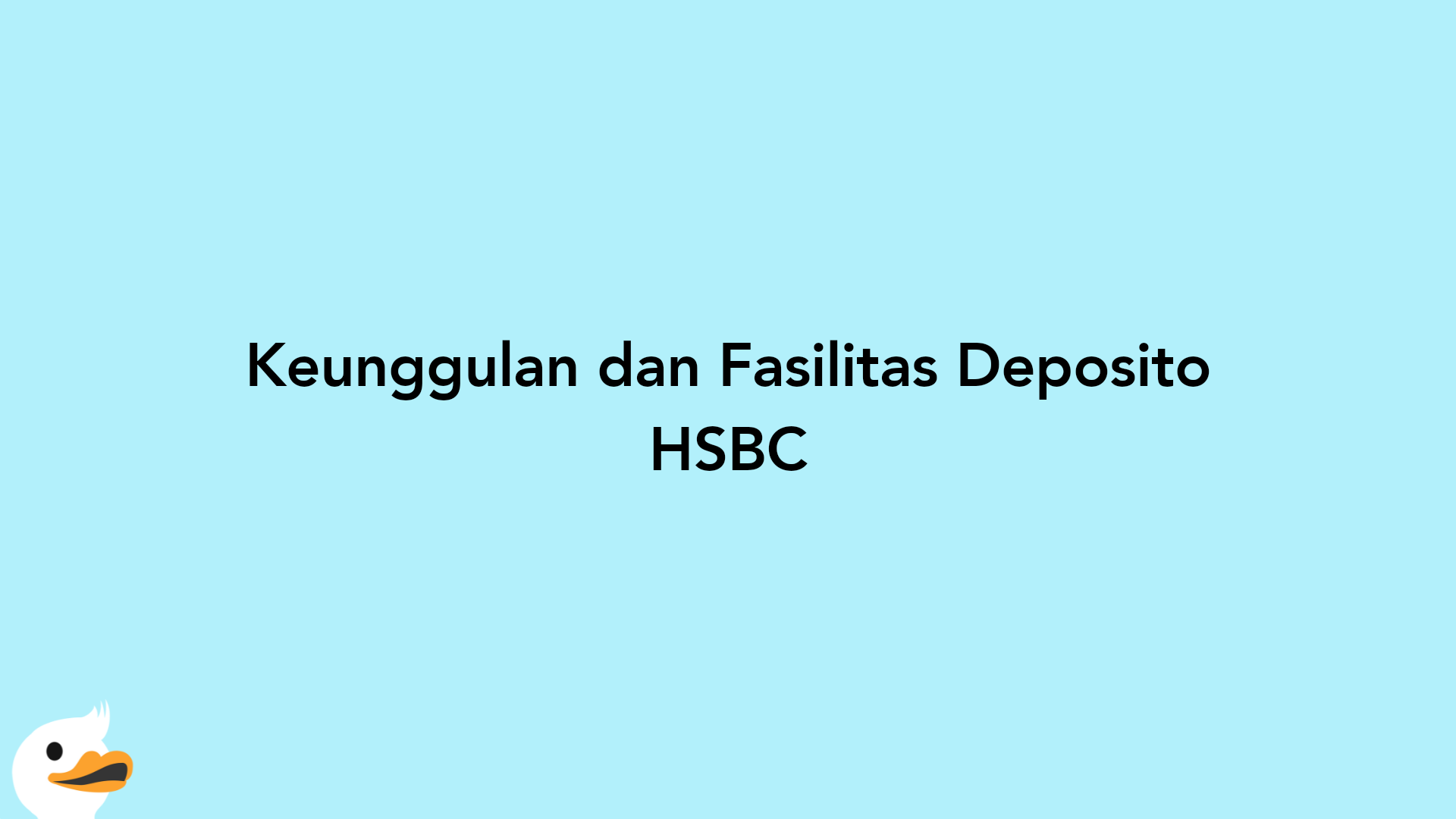 Keunggulan dan Fasilitas Deposito HSBC
