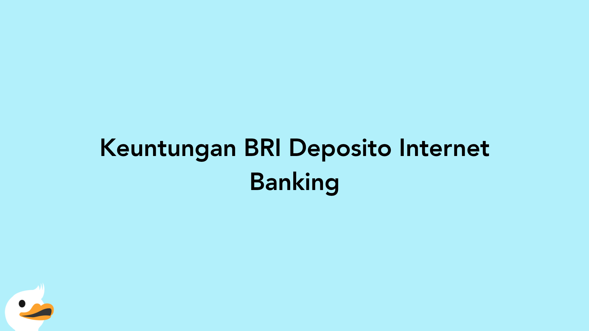 Keuntungan BRI Deposito Internet Banking