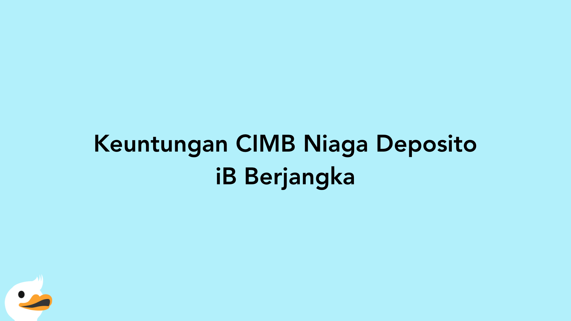 Keuntungan CIMB Niaga Deposito iB Berjangka