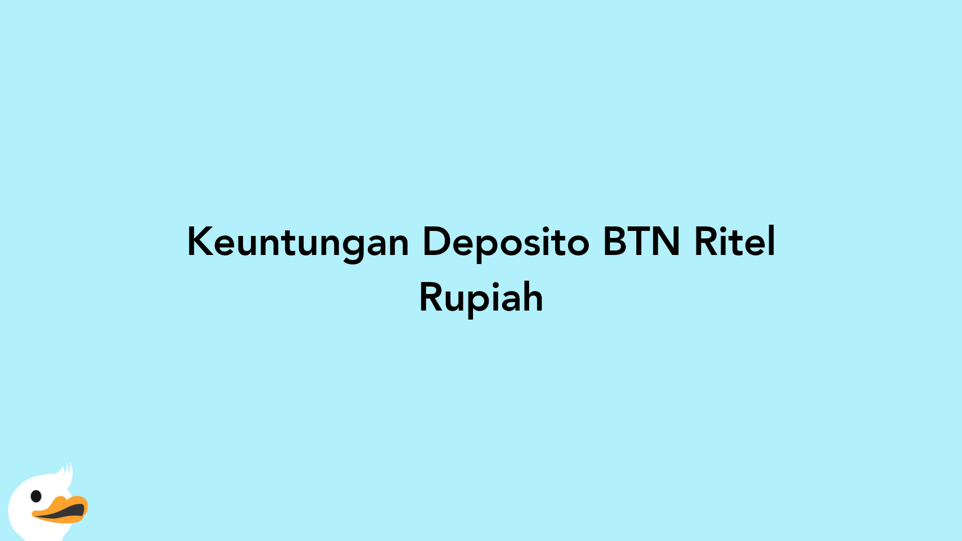 Keuntungan Deposito BTN Ritel Rupiah