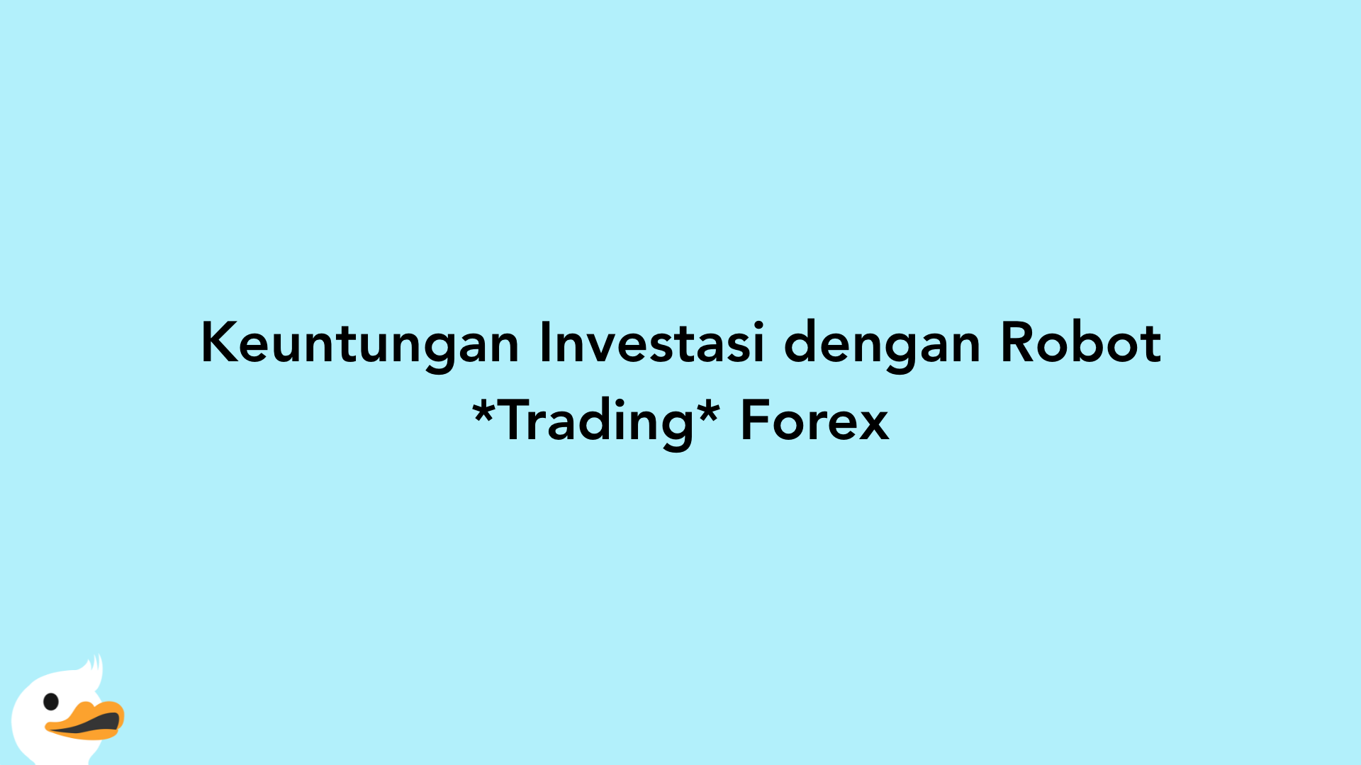 Keuntungan Investasi dengan Robot Trading Forex