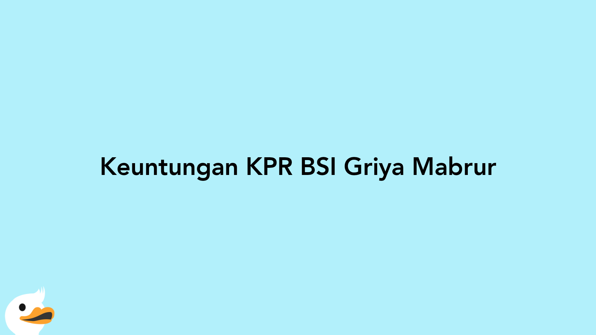 Keuntungan KPR BSI Griya Mabrur