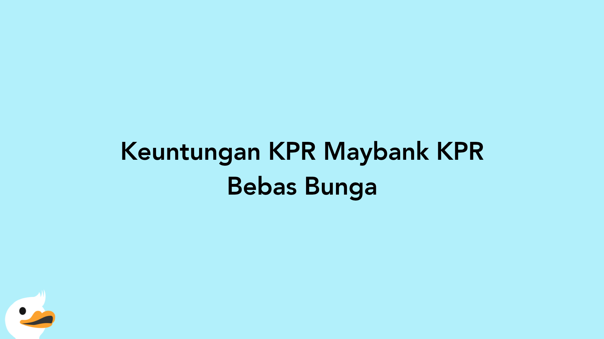 Keuntungan KPR Maybank KPR Bebas Bunga