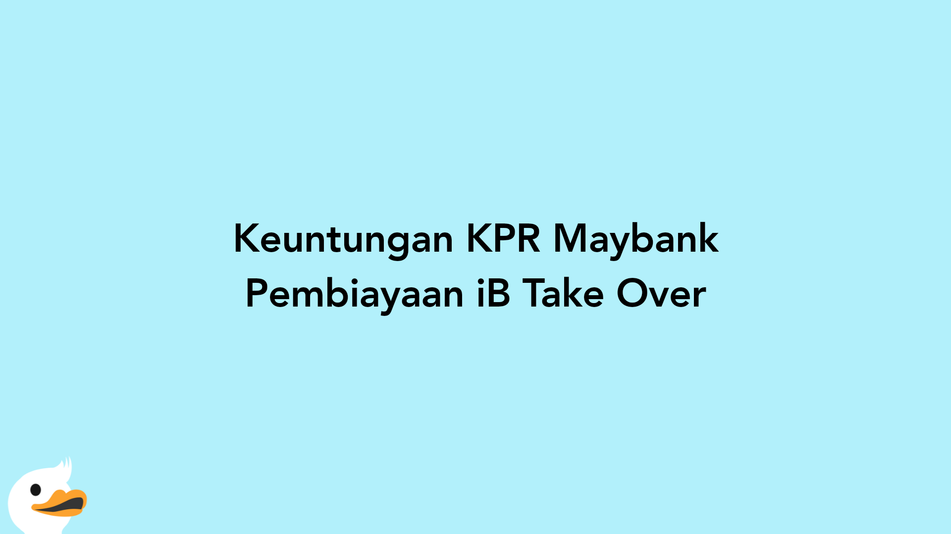 Keuntungan KPR Maybank Pembiayaan iB Take Over