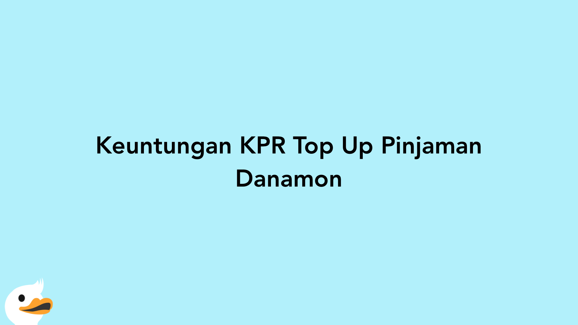 Keuntungan KPR Top Up Pinjaman Danamon