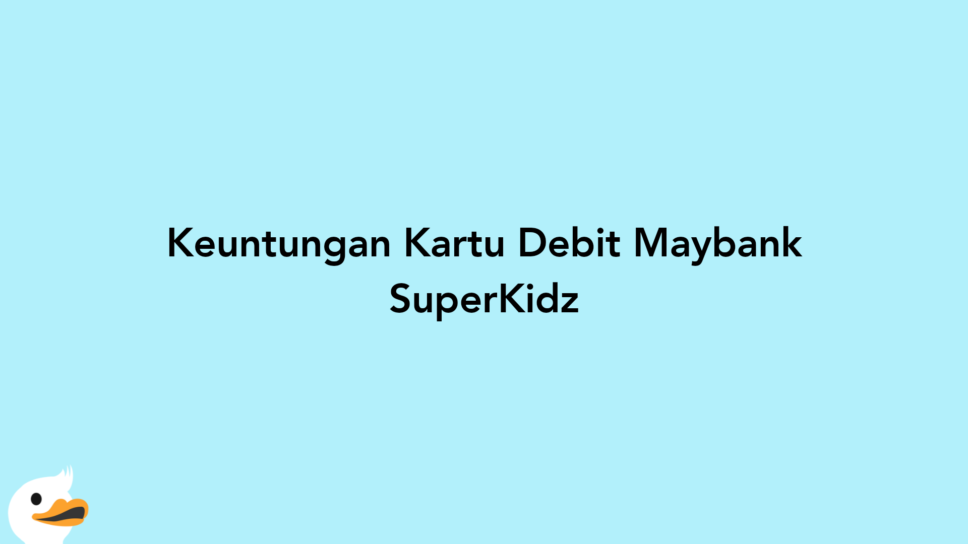 Keuntungan Kartu Debit Maybank SuperKidz