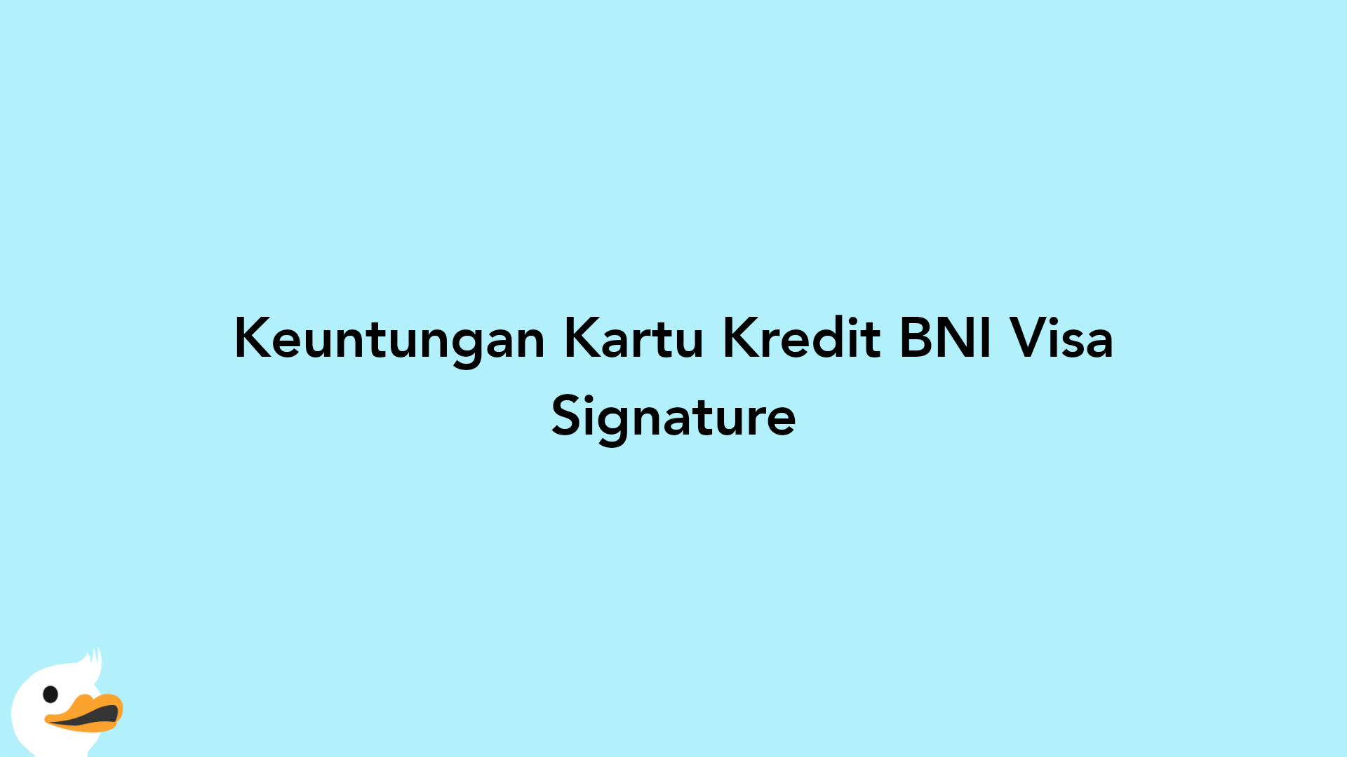 Keuntungan Kartu Kredit BNI Visa Signature