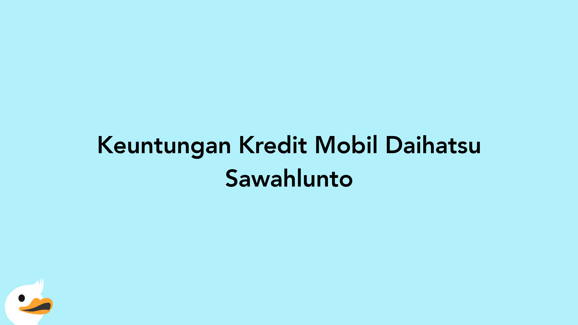 Keuntungan Kredit Mobil Daihatsu Sawahlunto