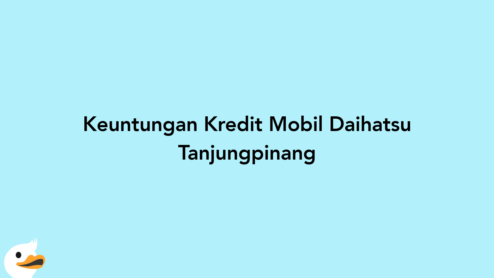 Keuntungan Kredit Mobil Daihatsu Tanjungpinang