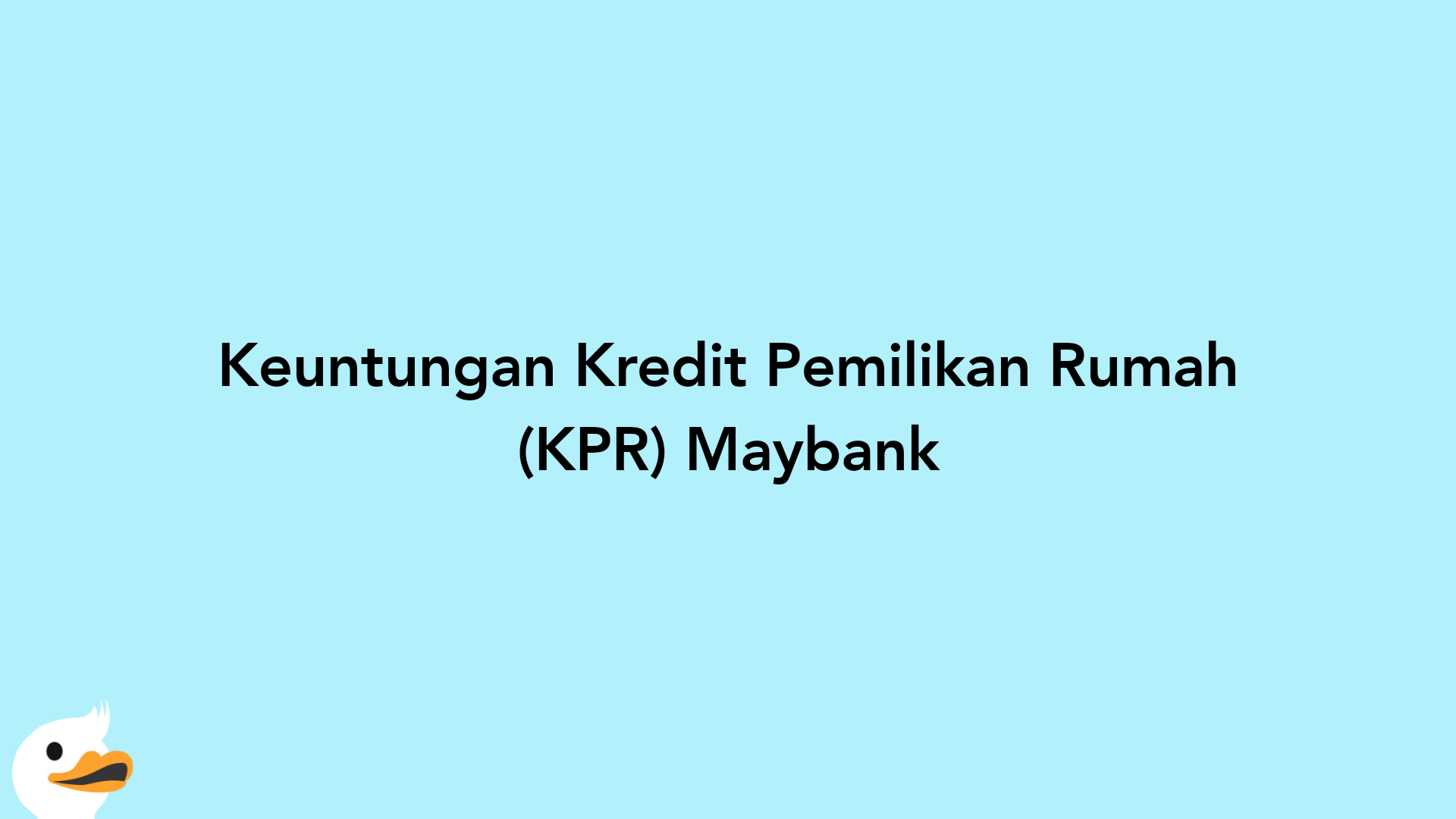 Keuntungan Kredit Pemilikan Rumah (KPR) Maybank