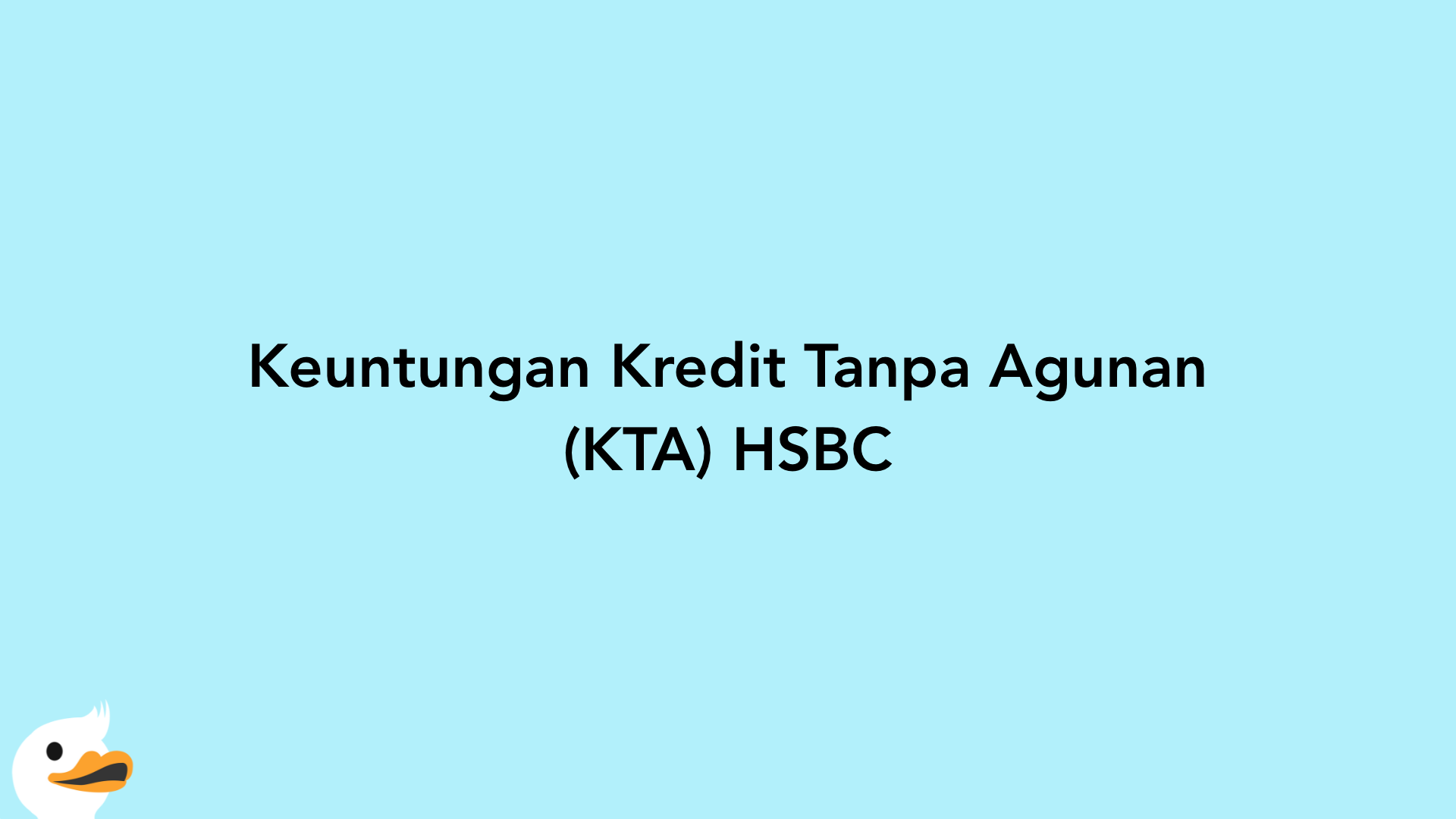 Keuntungan Kredit Tanpa Agunan (KTA) HSBC