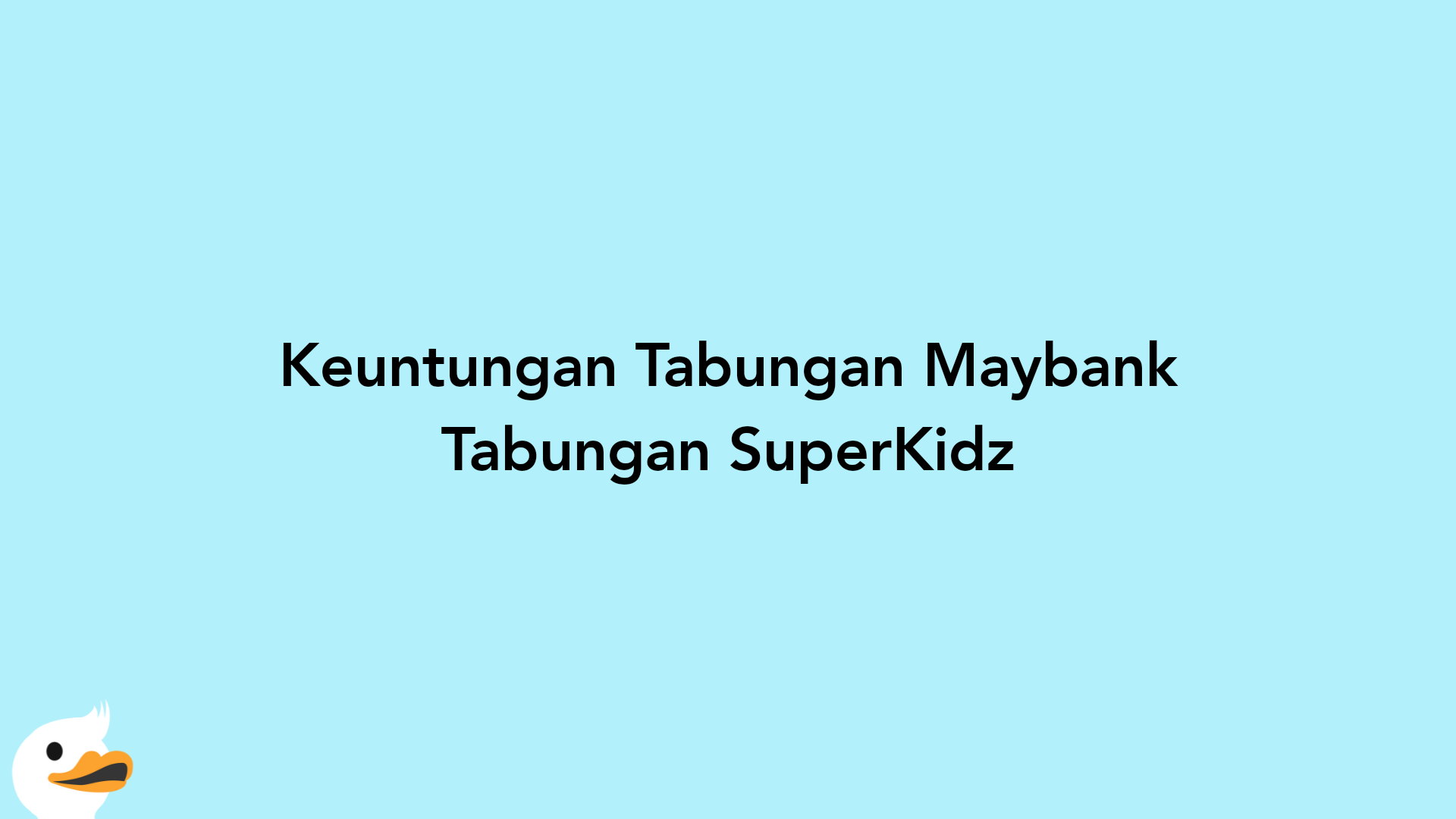 Keuntungan Tabungan Maybank Tabungan SuperKidz