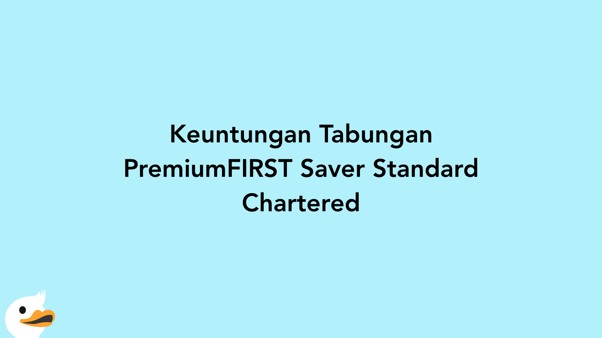 Keuntungan Tabungan PremiumFIRST Saver Standard Chartered
