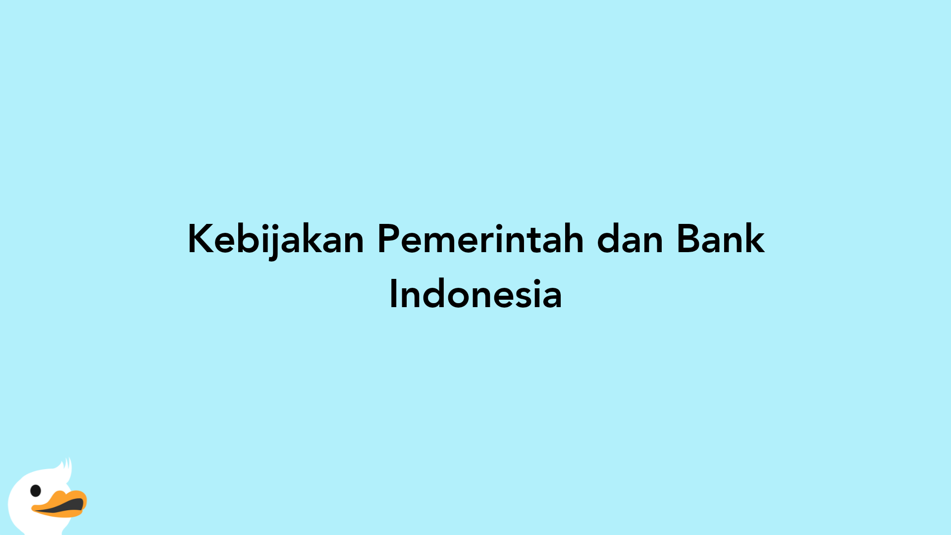 Kebijakan Pemerintah dan Bank Indonesia