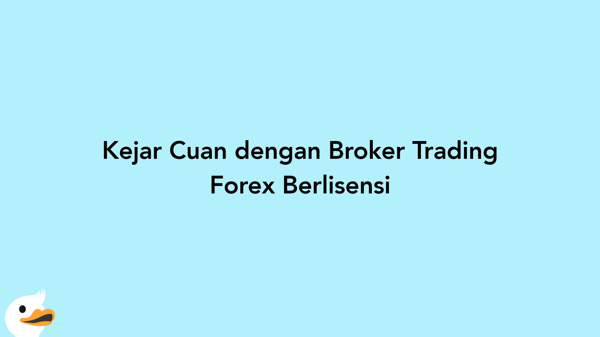 Kejar Cuan dengan Broker Trading Forex Berlisensi