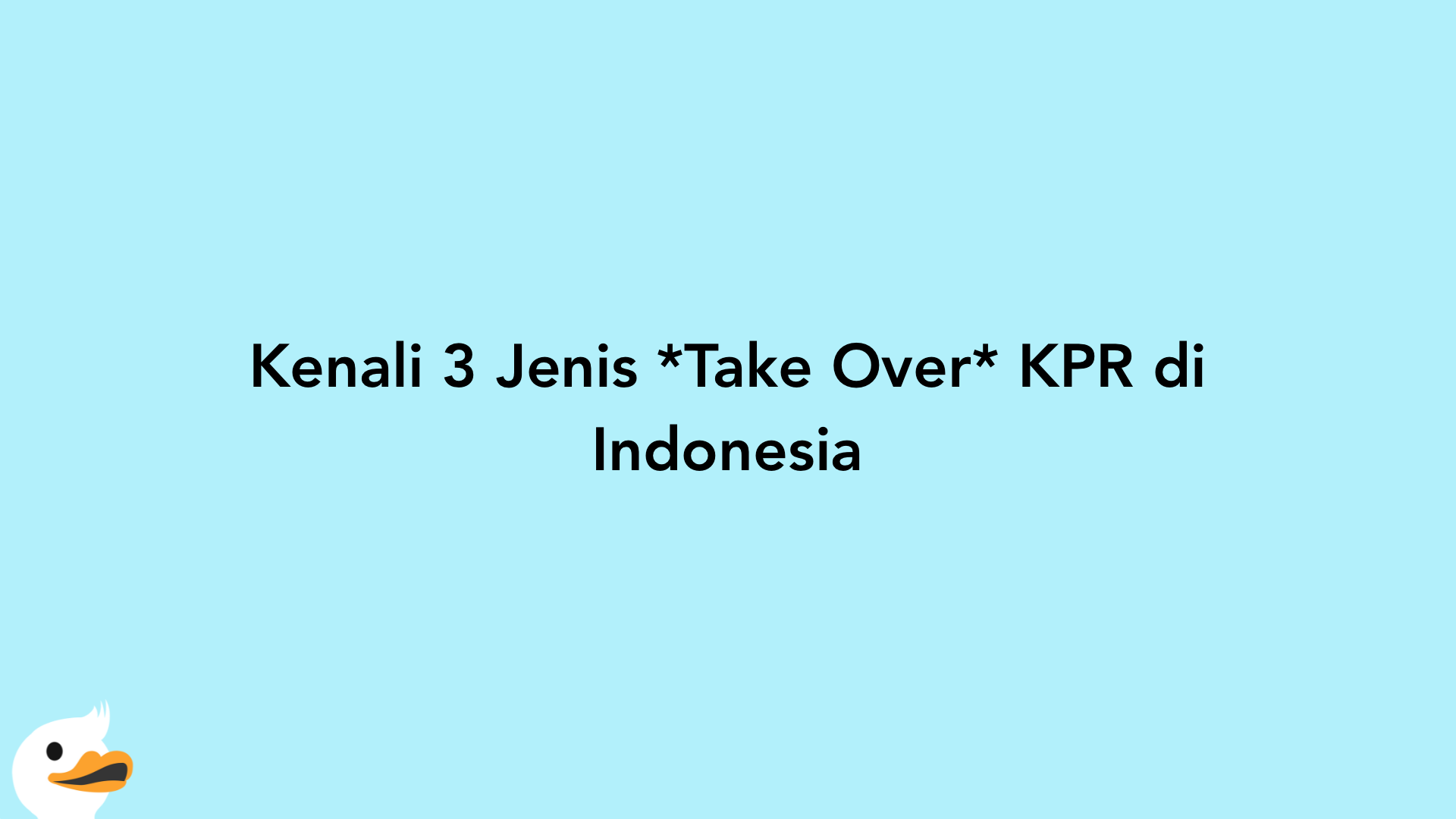 Kenali 3 Jenis Take Over KPR di Indonesia