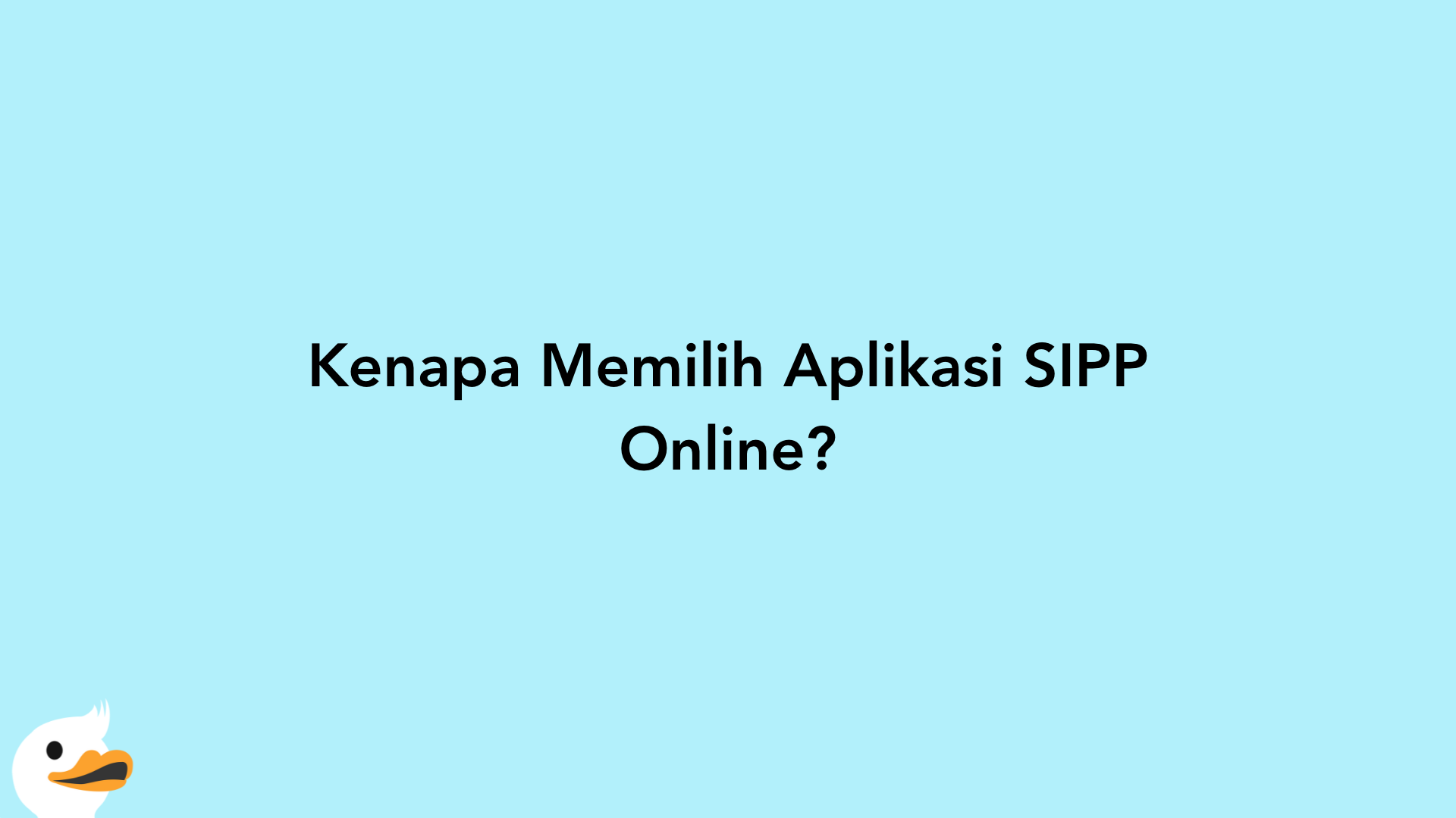 Kenapa Memilih Aplikasi SIPP Online?