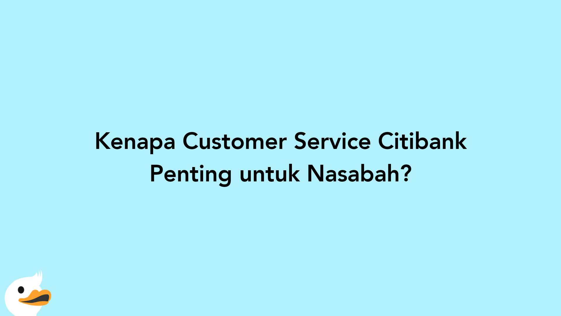 Kenapa Customer Service Citibank Penting untuk Nasabah?
