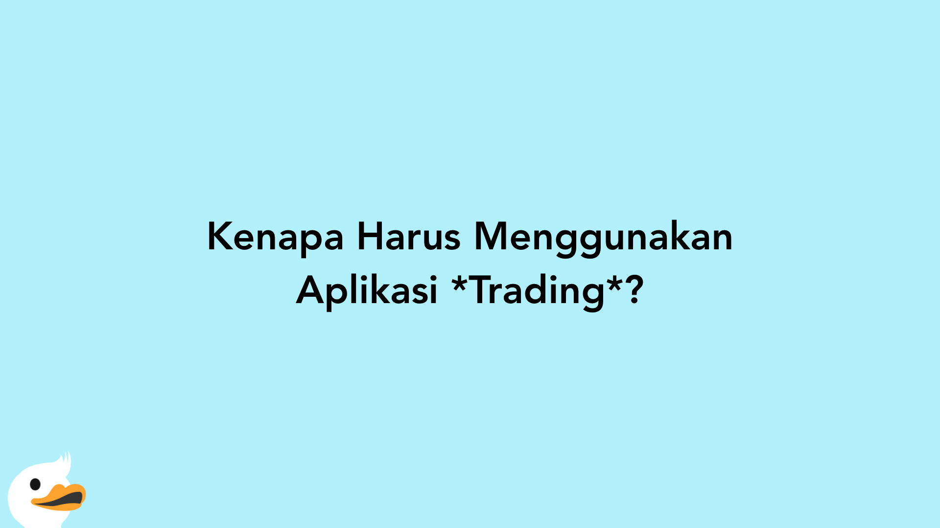 Kenapa Harus Menggunakan Aplikasi Trading?