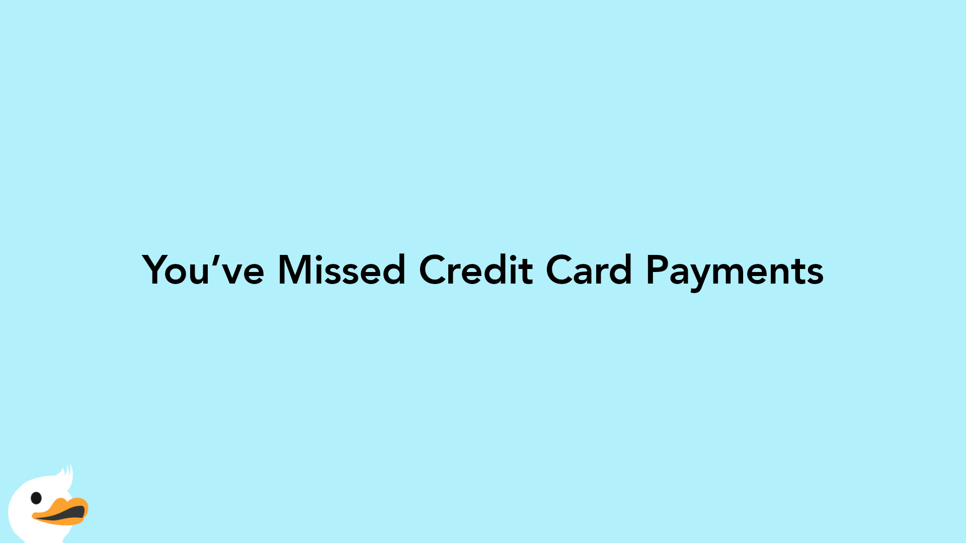 You’ve Missed Credit Card Payments