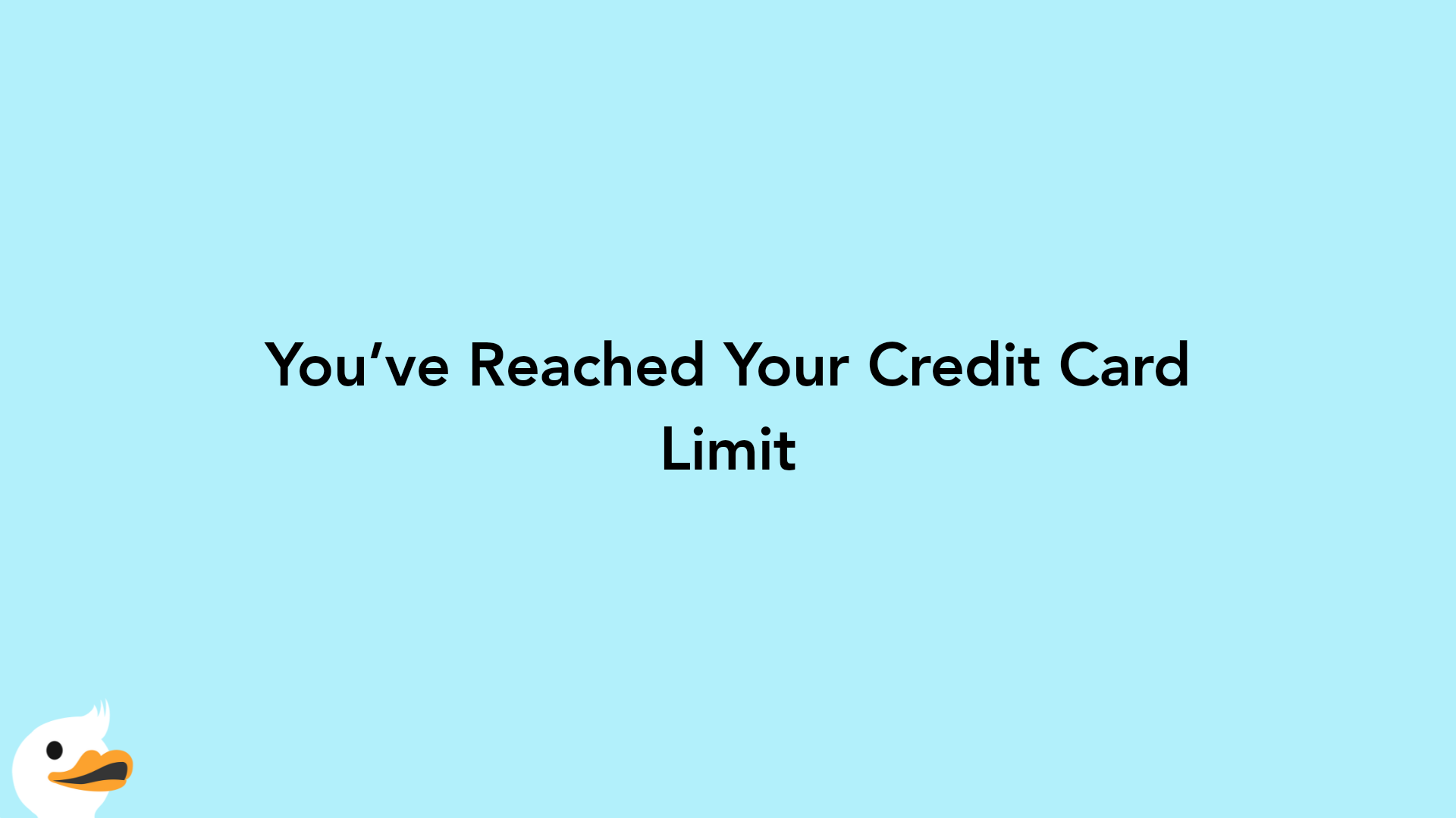 You’ve Reached Your Credit Card Limit