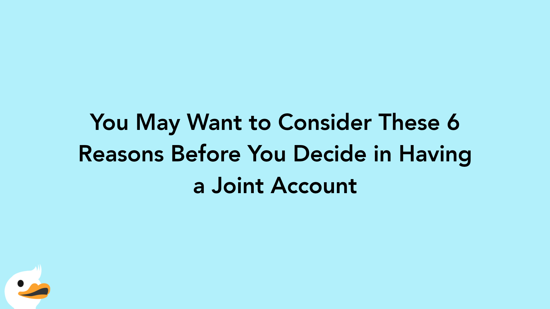 You May Want to Consider These 6 Reasons Before You Decide in Having a Joint Account