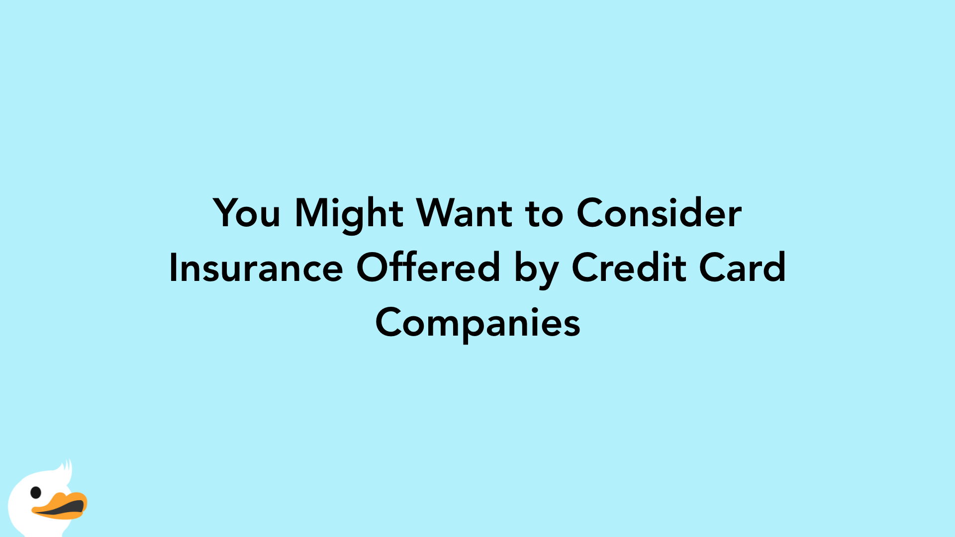 You Might Want to Consider Insurance Offered by Credit Card Companies