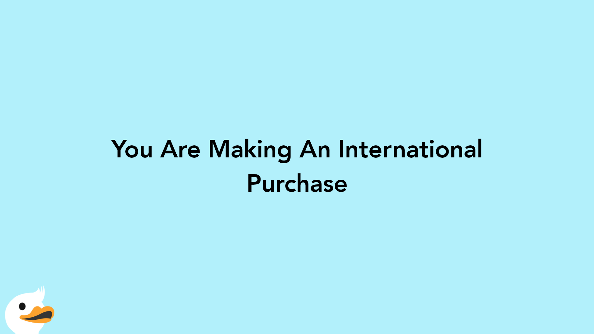 You Are Making An International Purchase