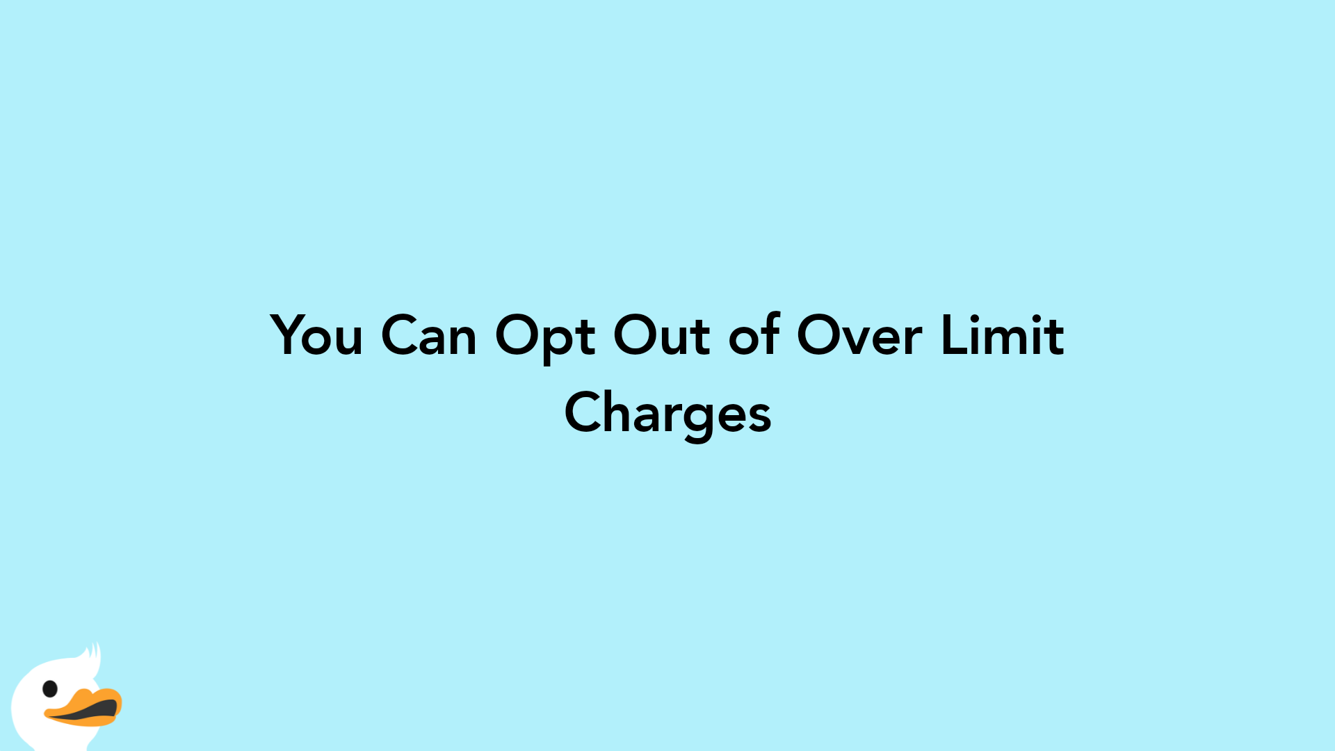 You Can Opt Out of Over Limit Charges