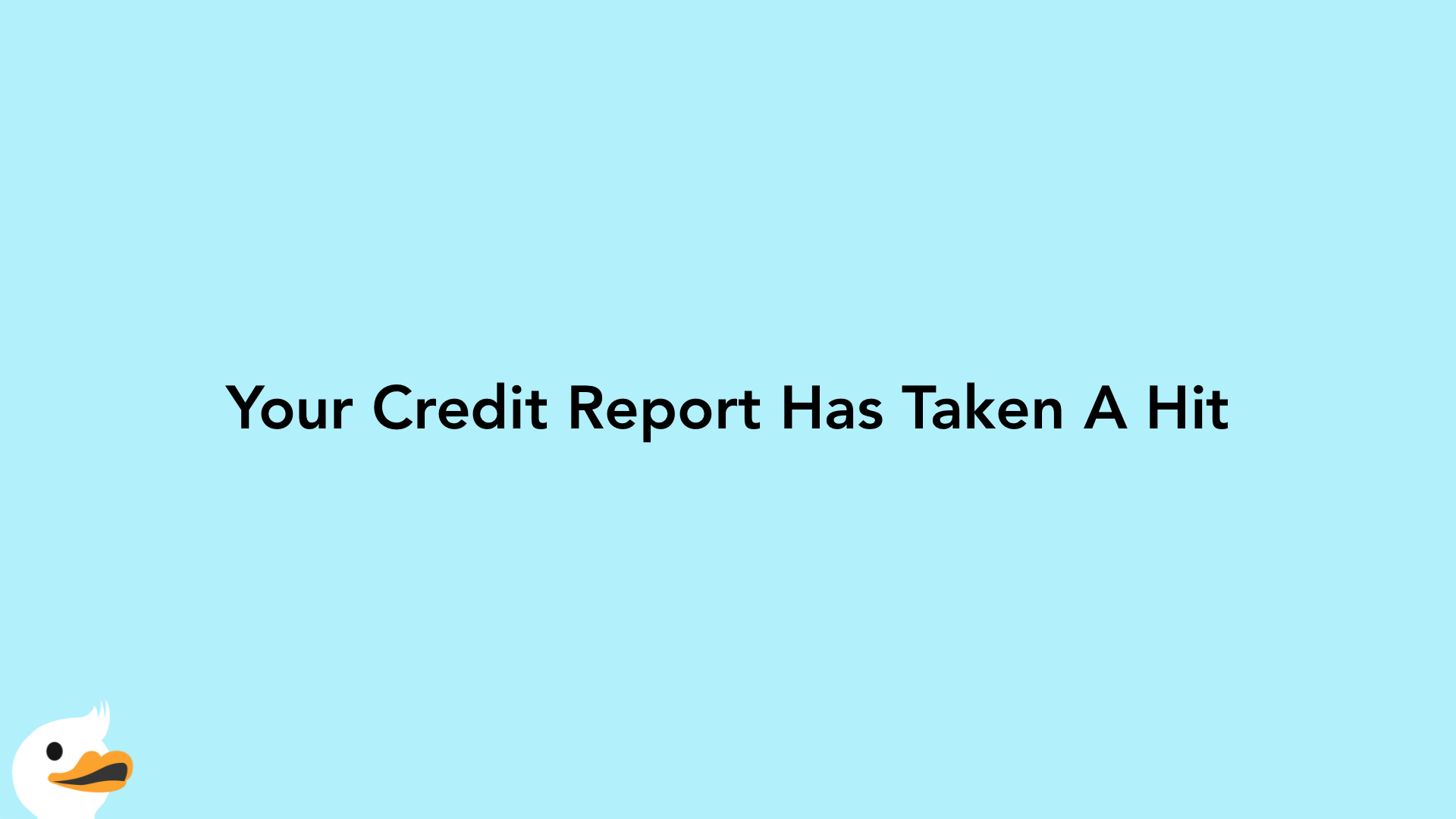 Your Credit Report Has Taken A Hit