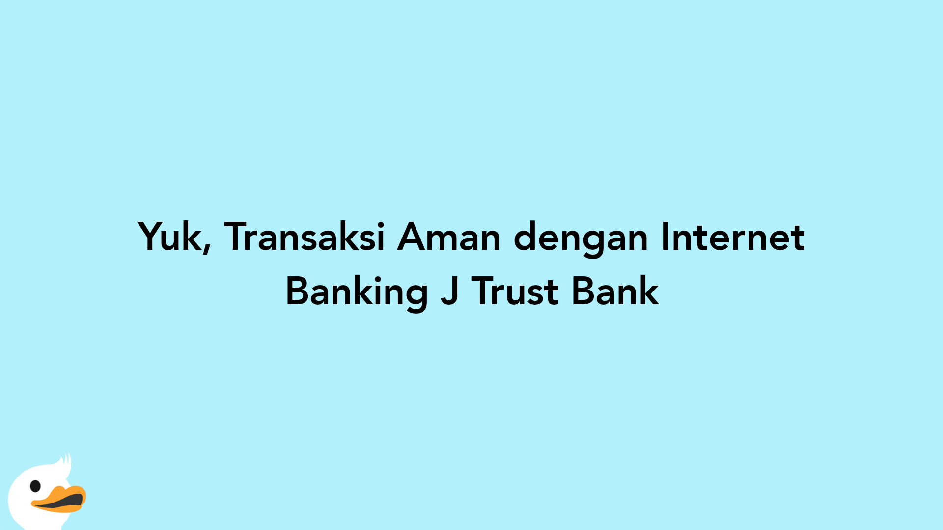 Yuk, Transaksi Aman dengan Internet Banking J Trust Bank
