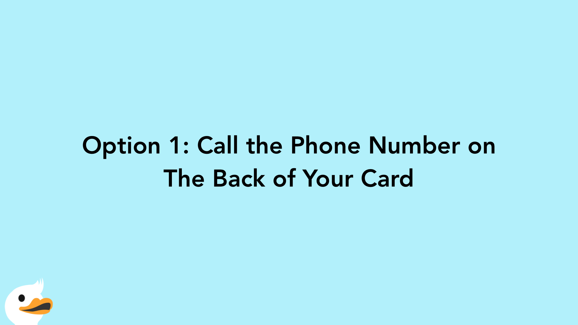 Option 1: Call the Phone Number on The Back of Your Card