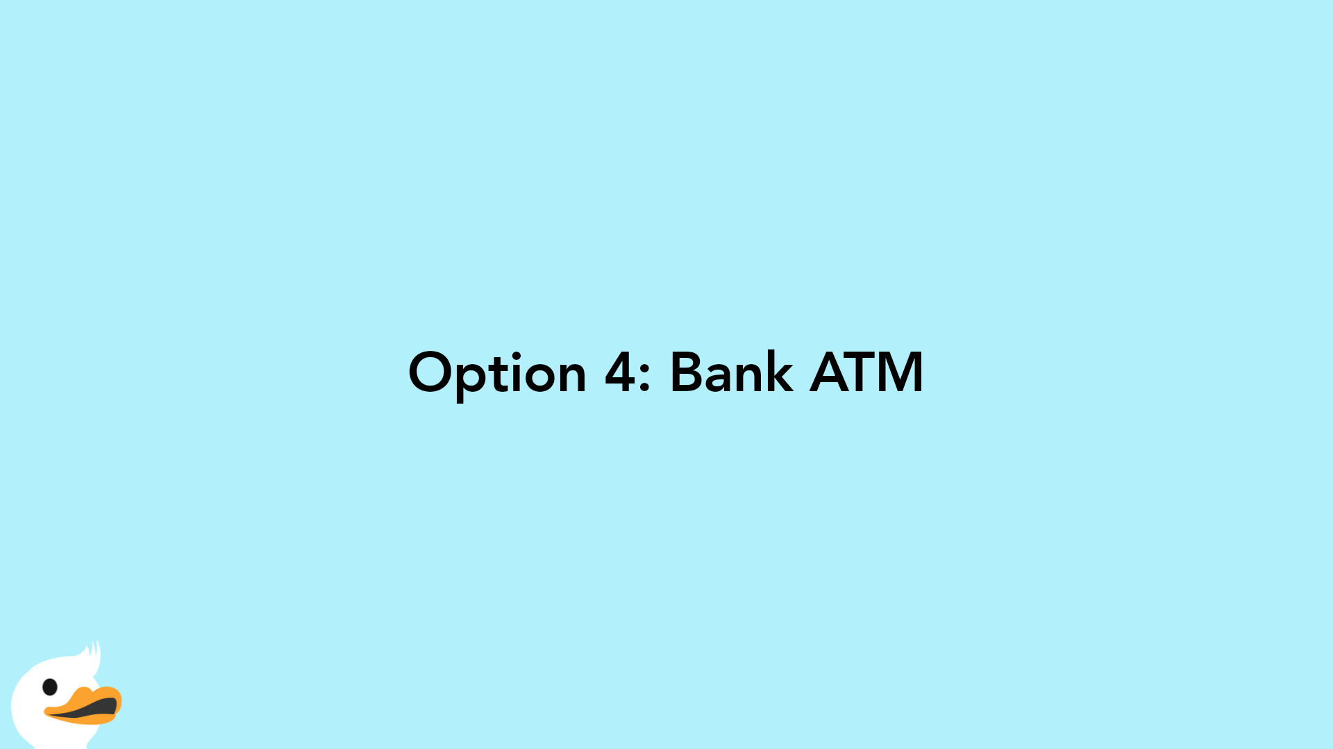 Option 4: Bank ATM