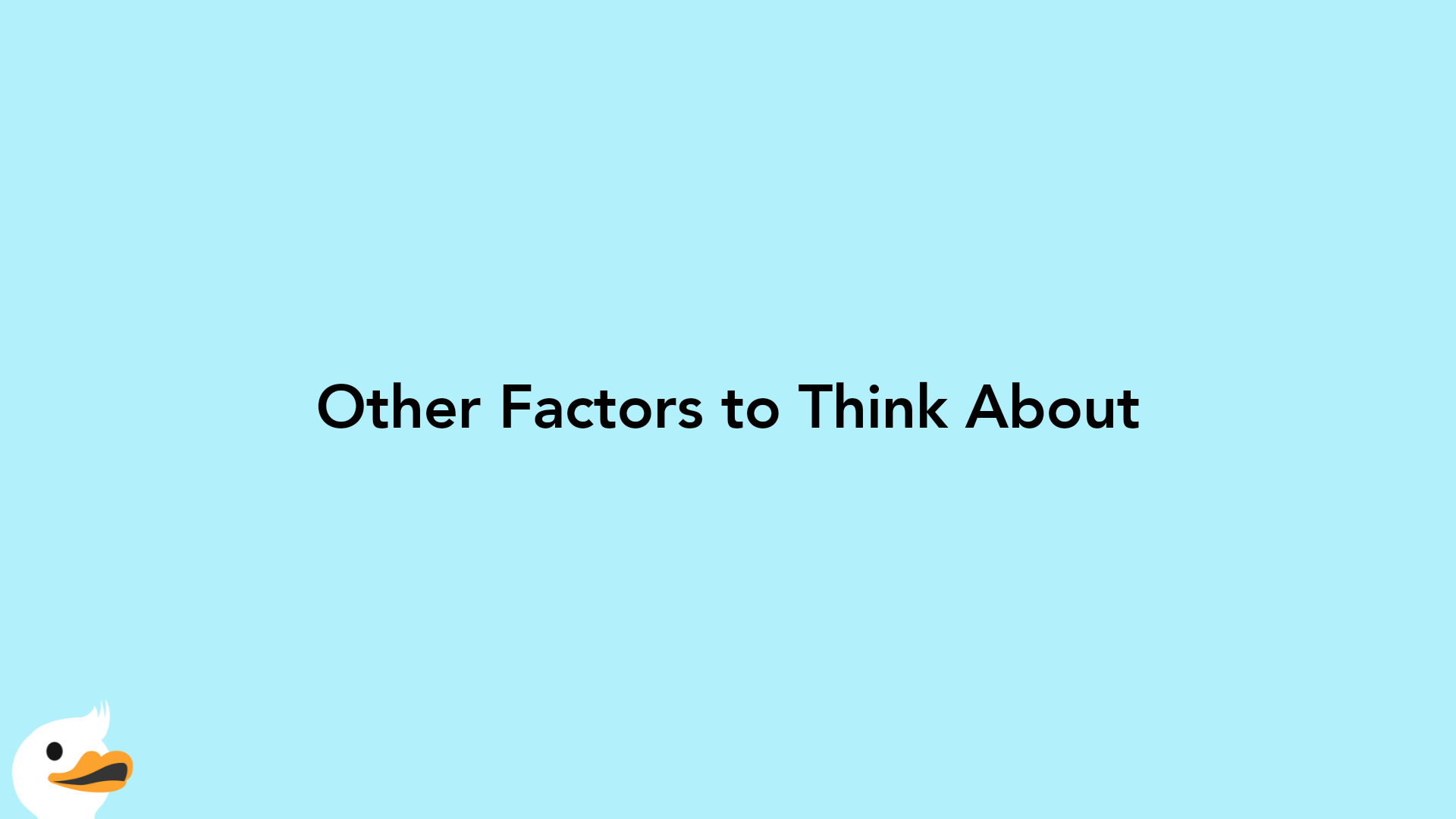 Other Factors to Think About