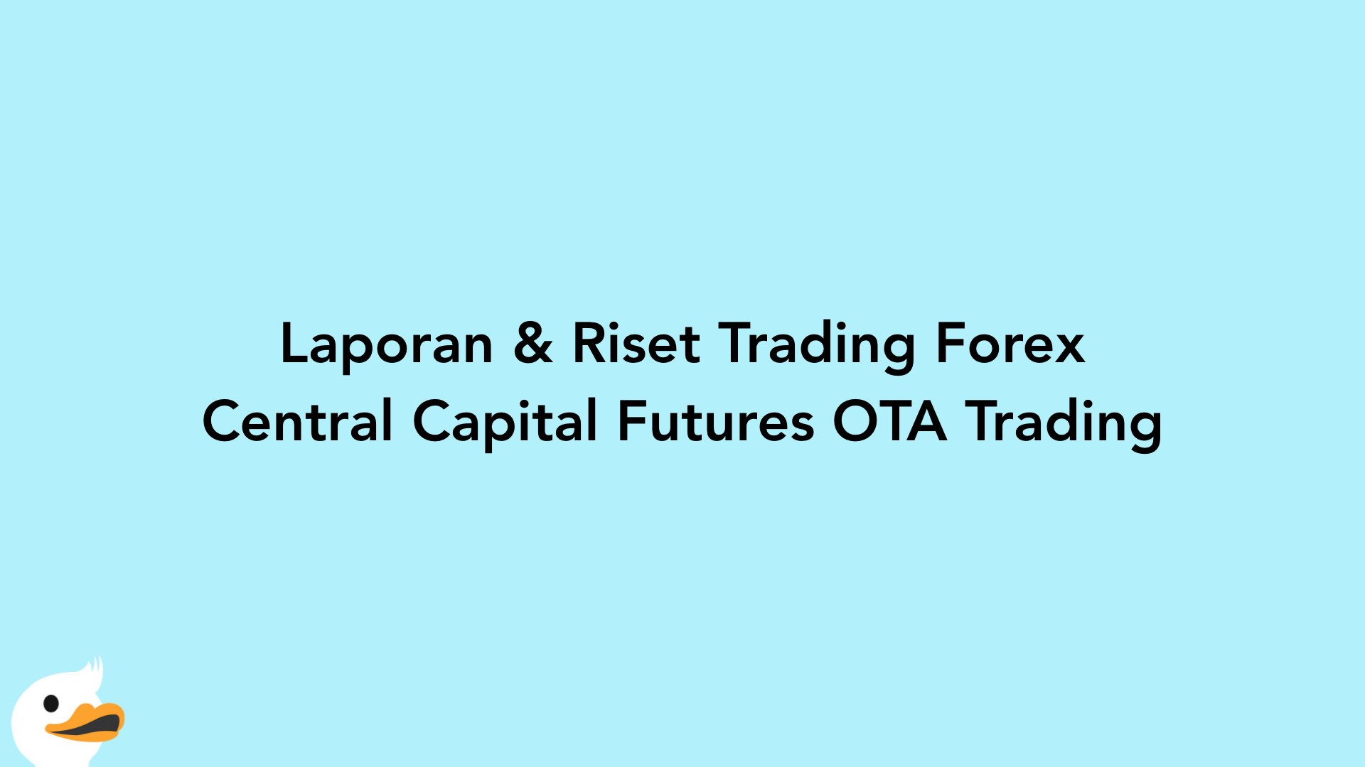 Laporan & Riset Trading Forex Central Capital Futures OTA Trading