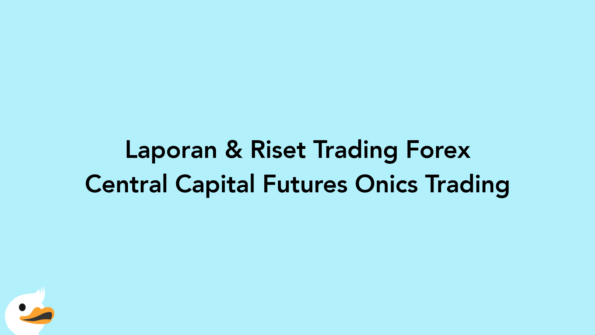 Laporan & Riset Trading Forex Central Capital Futures Onics Trading