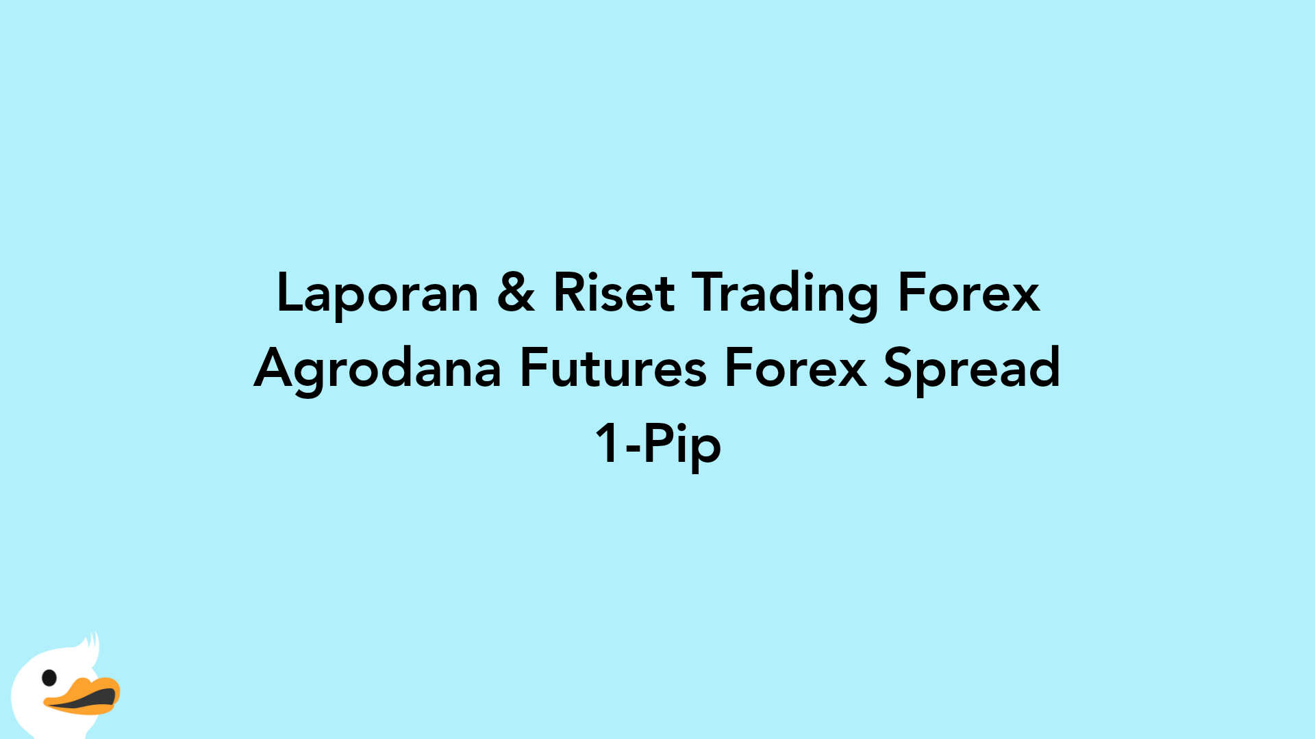 Laporan & Riset Trading Forex Agrodana Futures Forex Spread 1-Pip