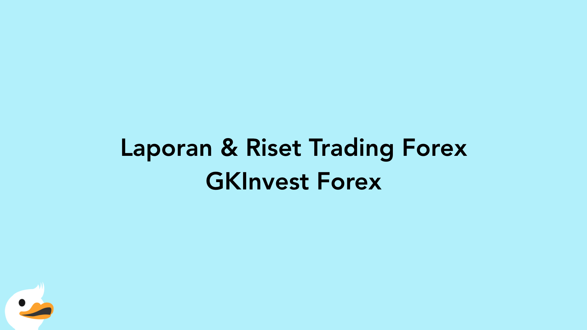 Laporan & Riset Trading Forex GKInvest Forex