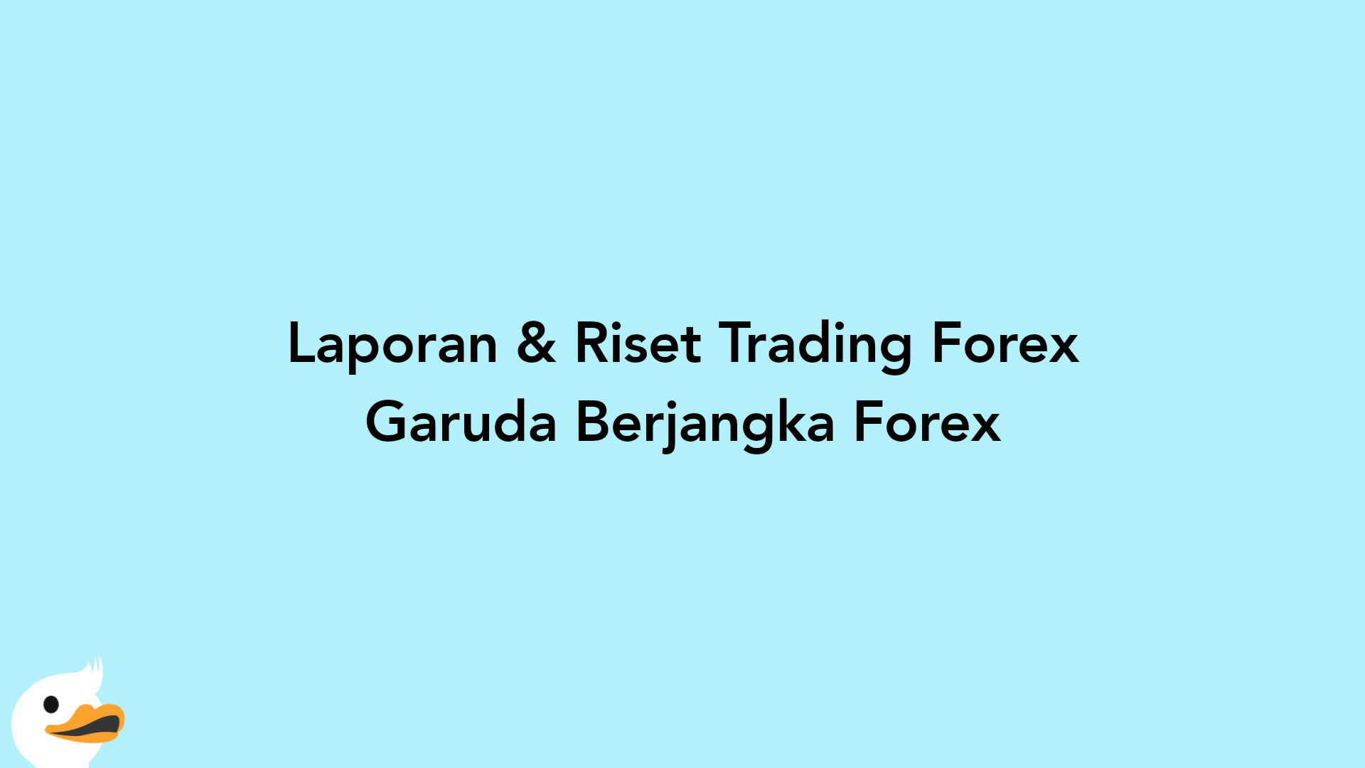 Laporan & Riset Trading Forex Garuda Berjangka Forex