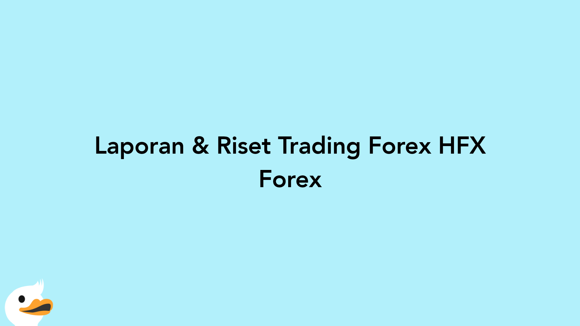 Laporan & Riset Trading Forex HFX Forex