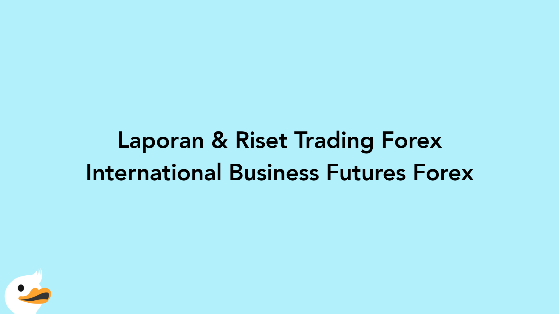 Laporan & Riset Trading Forex International Business Futures Forex