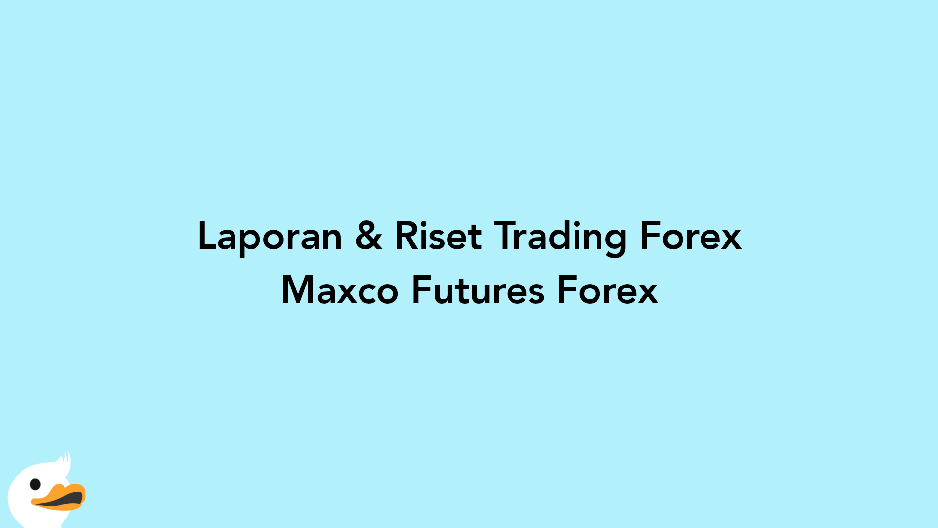 Laporan & Riset Trading Forex Maxco Futures Forex