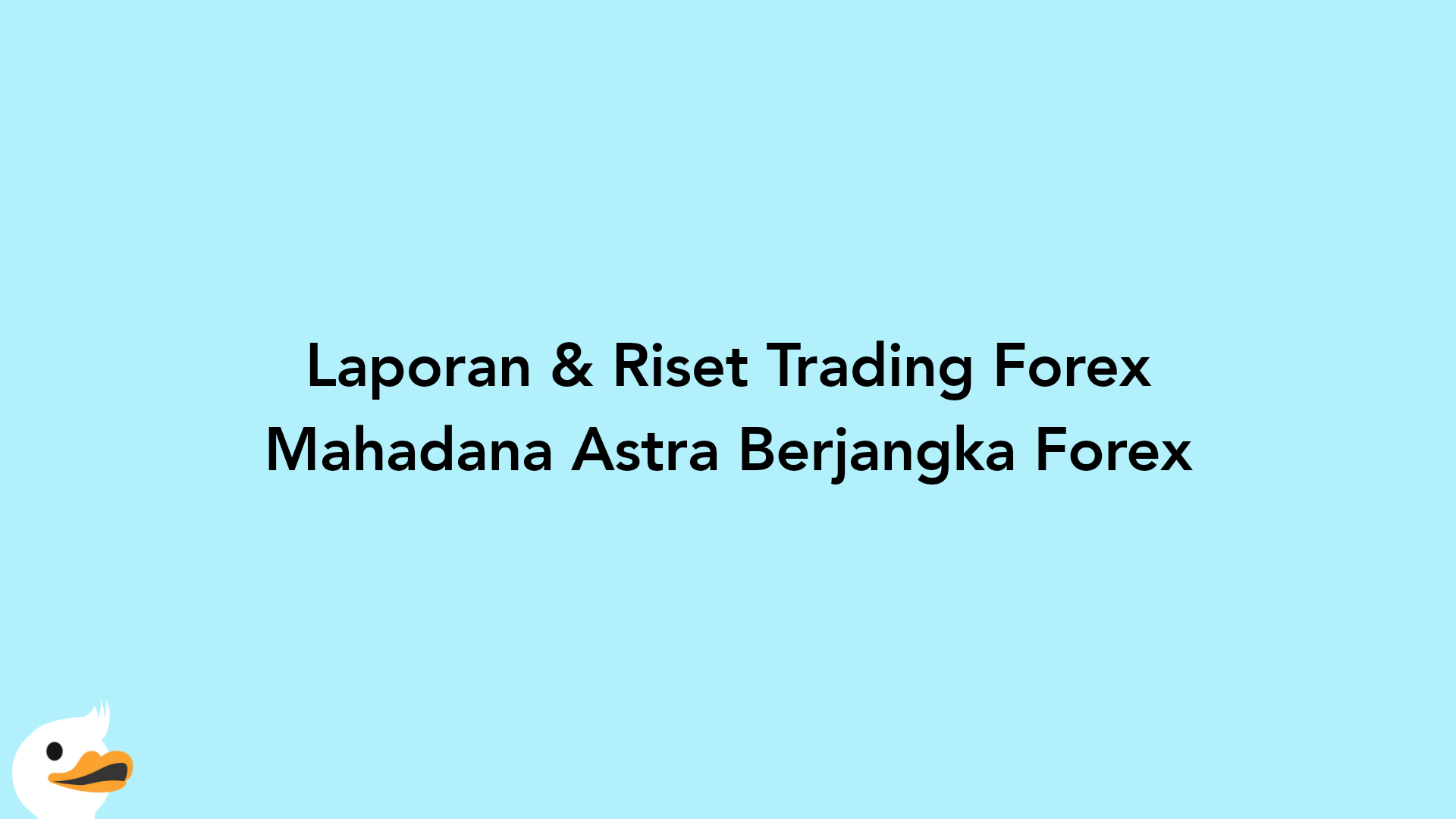 Laporan & Riset Trading Forex Mahadana Astra Berjangka Forex