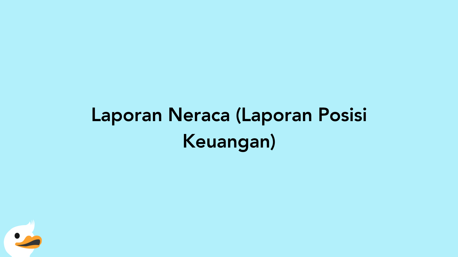 Laporan Neraca (Laporan Posisi Keuangan)